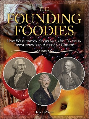 The Founding Foodies: American Meals that Wouldn't Exist Today If Not For Washington, Jefferson, and Franklin