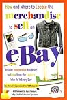 How and Where to Locate the Merchandise to Sell on eBay: Insider Information You Need to Know from the Experts Who Do It Every Day