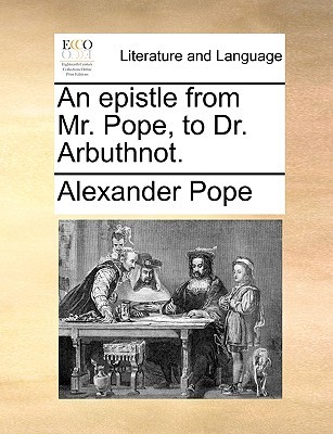 An epistle from Mr. Pope, to Dr. Arbuthnot. (Paperback)