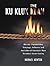 The Ku Klux Klan: History, Organization, Language, Influence And Activities of America's Most Notorious Secret Society