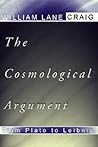 The Cosmological Argument from Plato to Leibniz by William Lane Craig The Cosmological Argument from Plato to Leibniz by William Lane Craig