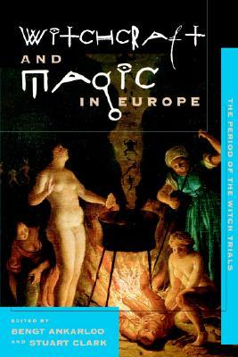 Witchcraft and Magic in Europe, Vol. 4: The Period of the Witch Trials (Witchcraft and Magic in Europe)