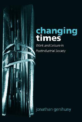 Changing Times: Work and Leisure in Postindustrial Society (Hardcover)