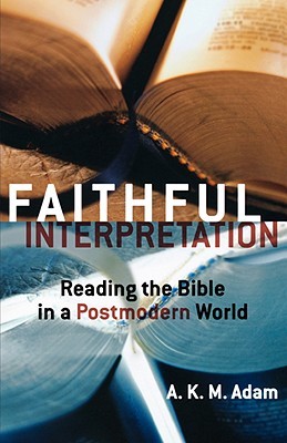 Faithful Interpretation: Reading the Bible in a Postmodern World (Paperback)
