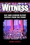 Witness: Gay and Lesbian Clergy Report from the Front Witness: Gay and Lesbian Clergy Report from the Front