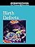 Birth Defects (Perspectives on Diseases and Disorders)