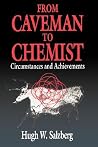 From Caveman to Chemist: Circumstances and Achievements (An American Chemical Society Publication) From Caveman to Chemist: Circumstances and Achievements (An American Chemical Society Publication)
