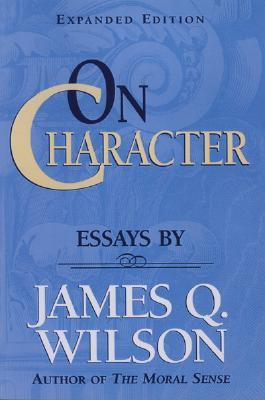 On Character: Essays by James Q. Wilson (Paperback)