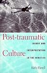 Post-traumatic Culture: Injury and Interpretation in the Nineties