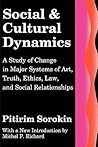Social and Cultural Dynamics: A Study of Change in Major Systems of Art, Truth, Ethics, Law and Social Relationships (Social Science Classics)