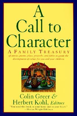 A Call to Character: Family Treasury of Stories, Poems, Plays, Proverbs, and Fables to Guide the Development of Values for You and Your Children (Paperback)