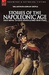 Stories of the Napoleonic Age: Uncle Bernac, the Great Shadow and Three Short Stories