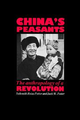 China's Peasants: The Anthropology of a Revolution (Paperback)