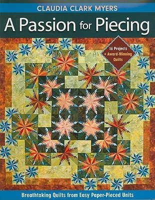 Passion for Piecing: Breathtaking Quilts from Easy Paper-Pieced Units - 16 Projects + Award-Winning Quilts (Paperback)
