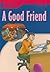 A Good Friend: Foundations Reading Library 3