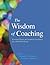 The Wisdom of Coaching: Essential Papers in Consulting Psychology for a World of Change
