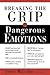 Breaking The Grip Of Dangerous Emotions: Don't Break Down - Break Through!