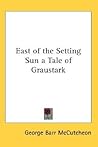East of the Setting Sun a Tale of Graustark by George Barr McCutcheon