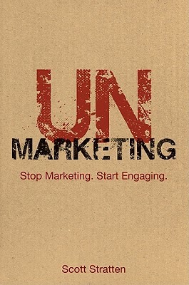 UnMarketing: Stop Marketing, Start Engaging (Hardcover)