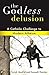 The Godless Delusion by Patrick Madrid