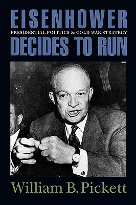Eisenhower Decides to Run: Presidential Politics and Cold War Strategy (Paperback)
