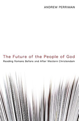 The Future of the People of God: Reading Romans Before and After Western Christendom (Paperback)
