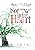 Sorrows in the Heart by Amy Phillips