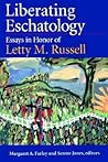 Liberating Eschatolgoy: Essays in Honor of Letty M. Russell