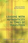 Leading With Authenticity in Times of Transition Leading With Authenticity in Times of Transition