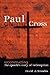 Paul on the Cross: Reconstr...