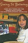 Seeing Is Believing: Video Self-modeling for People With Autism and Other Developmental Disabilities (Topics in Autism)