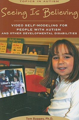 Seeing Is Believing: Video Self-modeling for People With Autism and Other Developmental Disabilities (Topics in Autism)