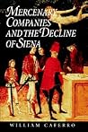Mercenary Companies and the Decline of Siena (The Johns Hopkins University Studies in Historical and Political Science, 116)