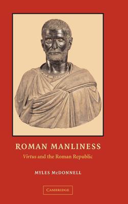 Roman Manliness: "Virtus" and the Roman Republic (Hardcover)
