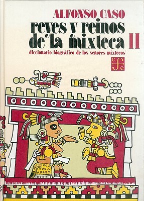 Reyes y reinos de la mixteca, II. Diccionario biográfico de los señores mixtecos (Hardcover)