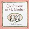 Confessions To My Mother Confessions To My Mother