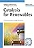 Catalysis for Renewables: From Feedstock to Energy Production