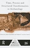 Time, Process and Structured Transformation in Archaeology (One World Archaeology) Time, Process and Structured Transformation in Archaeology (One World Archaeology)