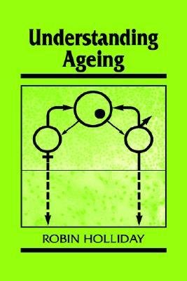 Understanding Ageing (Developmental and Cell Biology Series, Series Number 30)