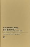 Playing for Change: Music and Musicians in the Service of Social Movements Playing for Change: Music and Musicians in the Service of Social Movements