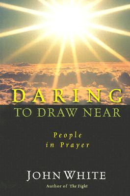 Daring to Draw Near: People in Prayer (IVP Classics)