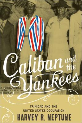 Caliban and the Yankees: Trinidad and the United States Occupation (Paperback)