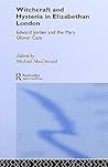 Witchcraft and Hysteria in Elizabethan London (Tavistock Classic Reprints in the History of Psychiatry) Witchcraft and Hysteria in Elizabethan London (Tavistock Classic Reprints in the History of Psychiatry)