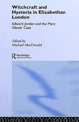 Witchcraft and Hysteria in Elizabethan London (Tavistock Classic Reprints in the History of Psychiatry)