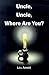 Uncle, Uncle, Where Are You?