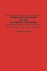 American Pioneers and the Japanese Frontier: American Experts in Nineteenth-Century Japan (Contributions in Asian Studies)