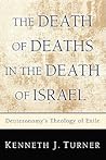 The Death of Deaths in the Death of Israel: Deuteronomy's Theology of Exile The Death of Deaths in the Death of Israel: Deuteronomy's Theology of Exile