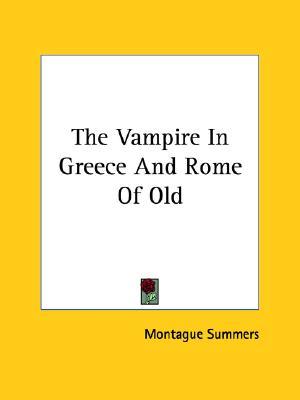 The Vampire In Greece And Rome Of Old (Paperback)