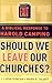 Should We Leave Our Churches?: A Biblical Response to Harold Camping