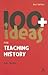 100+ Ideas for Teaching History (Continuum One Hundreds)